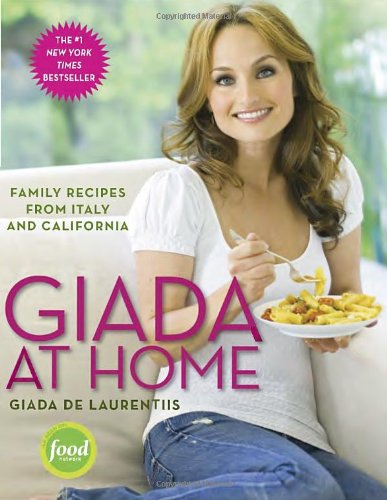 Giada at Home: Family Recipes from Italy and California by Giada De Laurentiis