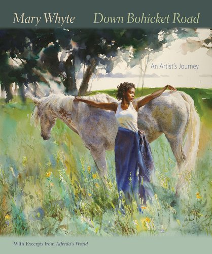 Down Bohicket Road: An Artist's Journey. Paintings and Sketches by Mary Whyte. With Excerpts from Alfreda's World. by Mary Whyte
