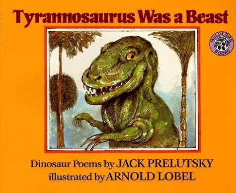 Tyrannosaurus Was a Beast by Jack Prelutsky