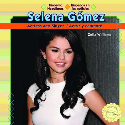Selena Gomez: Actress and Singer/Actriz y Cantante (Hispanic Headliners / Hispanos En Las Noticias) (Spanish Edition) by Zella Williams