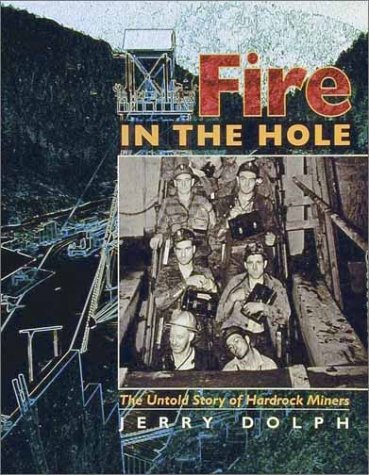 Fire in the Hole: The Untold Story of Hardrock Miners by Jerry Dolph