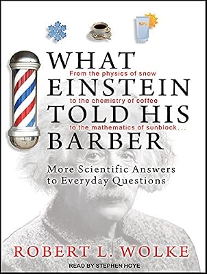 What Einstein Told His Barber: More Scientific Answers to Everyday Questions