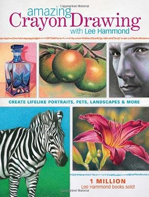Amazing Crayon Drawing With Lee Hammond: Create Lifelike Portraits, Pets, Landscapes and More