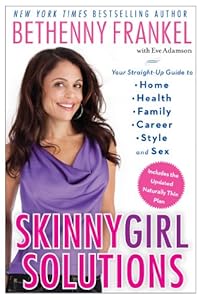 Skinnygirl Solutions: Your Straight-Up Guide to Home, Health, Family, Career, Style, and Sex