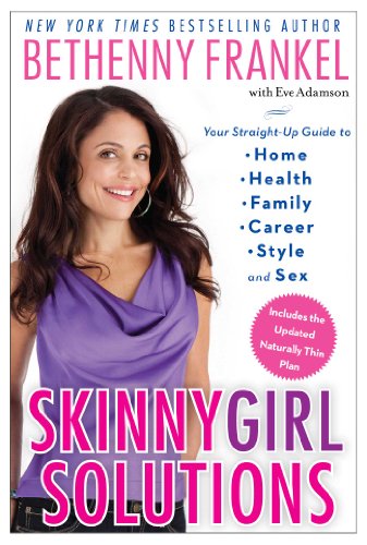 Skinnygirl Solutions: Your Straight-Up Guide to Home, Health, Family, Career, Style, and Sex by Bethenny Frankel