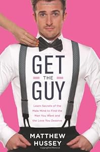 Get the Guy: Learn Secrets of the Male Mind to Find the Man You Want and the Love You Deserve