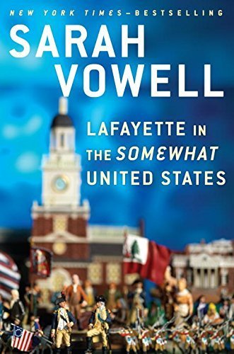 Lafayette in the somewhat United States by Sarah Vowell