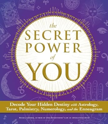 The Secret Power of You: Decode Your Hidden Destiny with Astrology, Tarot, Palmistry, Numerology, and the Enneagram