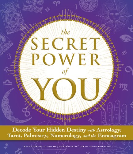 The Secret Power of You: Decode Your Hidden Destiny with Astrology, Tarot, Palmistry, Numerology, and the Enneagram by Meera Lester