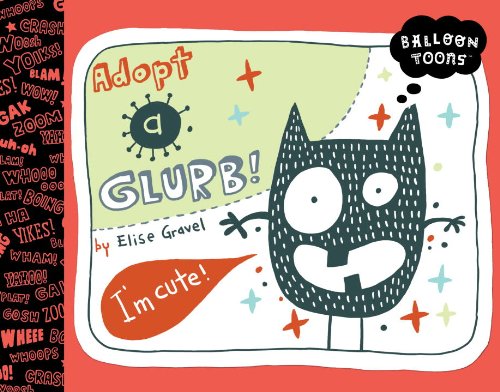 Balloon Toons: ADOPT A GLURB by Elise Gravel