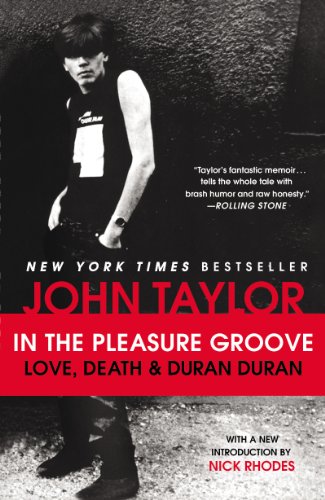 In the Pleasure Groove: Love, Death, and Duran Duran by John Taylor