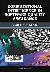 COMPUTATIONAL INTELLIGENCE IN SOFTWARE QUALITY ASSURANCE (Machine Perception and Artificial Intelligence) by Scott Dick