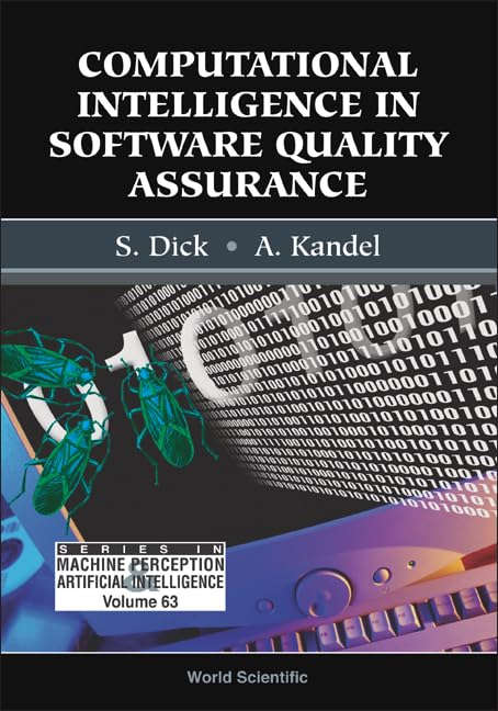 COMPUTATIONAL INTELLIGENCE IN SOFTWARE QUALITY ASSURANCE (Machine Perception and Artificial Intelligence) by Scott Dick