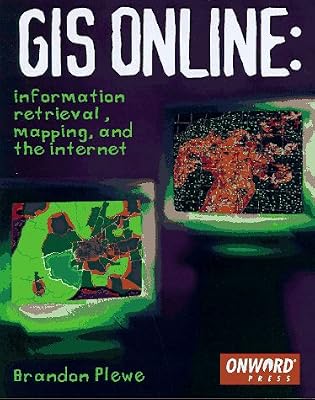 GIS Online: Information Retrieval, Mapping, and the Internet