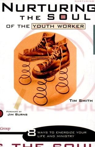 Nurturing the Soul of the Youth Worker by Tim Smith