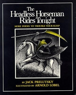 The Headless Horseman Rides Tonight: More Poems to Trouble Your Sleep