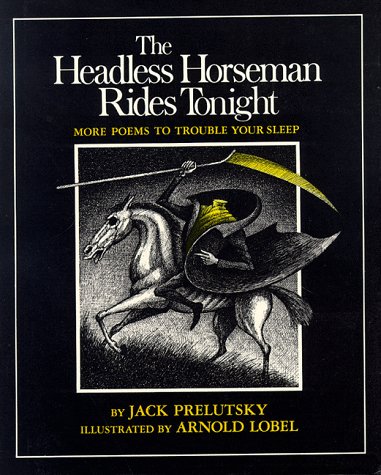 The Headless Horseman Rides Tonight: More Poems to Trouble Your Sleep by Jack Prelutsky