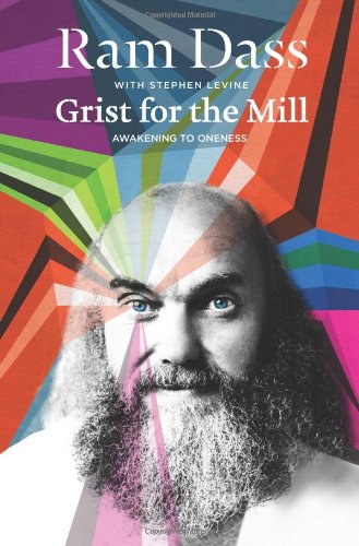 Grist for the Mill: Awakening to Oneness by Ram Dass
