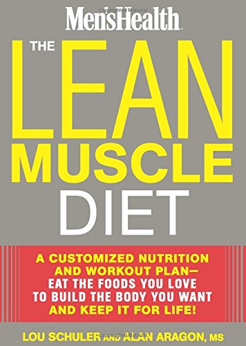 The Lean Muscle Diet: A Customized Nutrition and Workout Plan--Eat the Foods You Love to Build the Body You Want and Keep It for Life! by Lou Schuler
