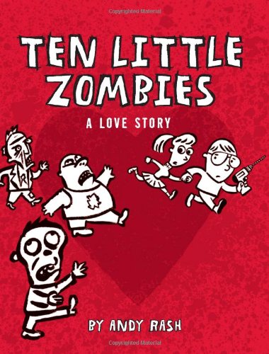 Ten Little Zombies: A Love Story by Andy Rash