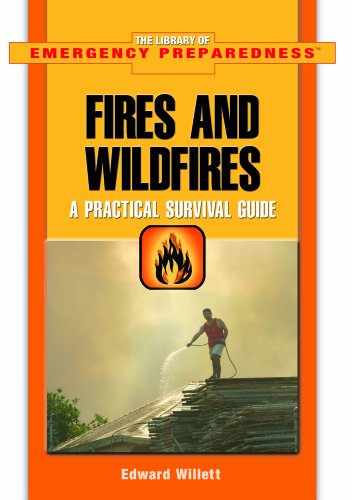 Fires And Wildfires: A Practical Survival Guide (The Library of Emergency Preparedness) by Edward Willett
