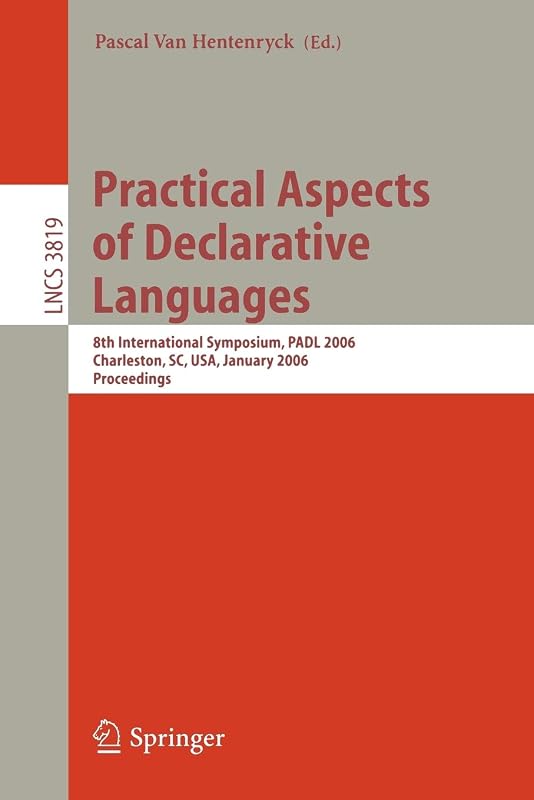 Practical Aspects of Declarative Languages: 8th International Symposium, PADL 2006, Charleston, SC, USA, January 9-10, 2006, Proceedings (Lecture Notes in Computer Science, 3819) by Pascal van Hentenryck