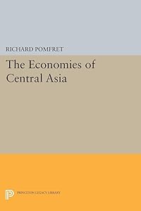 The Economies of Central Asia (Princeton Legacy Library Book 318) by Richard Pomfret
