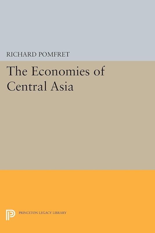 The Economies of Central Asia (Princeton Legacy Library Book 318) by Richard Pomfret