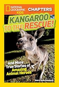National Geographic Kids Chapters: Kangaroo to the Rescue!: And More True Stories of Amazing Animal Heroes by Moira Rose Donohue