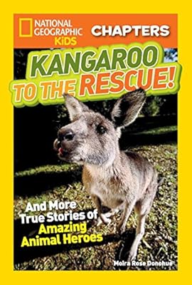 National Geographic Kids Chapters: Kangaroo to the Rescue!: And More True Stories of Amazing Animal Heroes