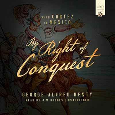 By Right of Conquest: Or, with Cortez in Mexico