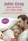 Mars und Venus - die Liebe siegt!: Wie Männer und Frauen trotz Stress im Job einander verstehen und die Partnerschaft verbessern - - John Gray