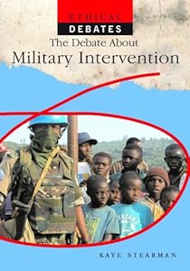 The Debate About Military Intervention (Ethical Debates)