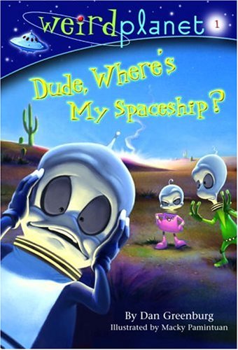 Dude, Where's My Spaceship? (Weird Planet, No. 1) by Dan Greenburg