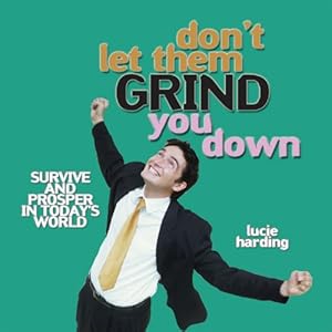 Don't Let Them Grind You Down by Lucie Harding