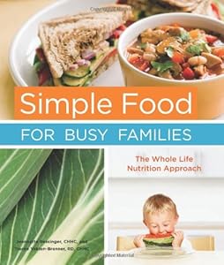 Simple Food for Busy Families: The Whole Life Nutrition Approach by Jeannette Bessinger