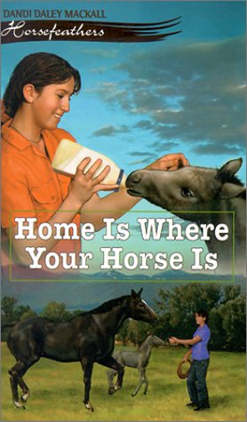 Home Is Where Your Horse Is (Horsefeathers) by Dandi Daley Mackall