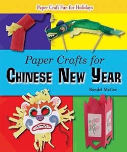 Paper Crafts for Chinese New Year (Paper Craft Fun for Holidays)