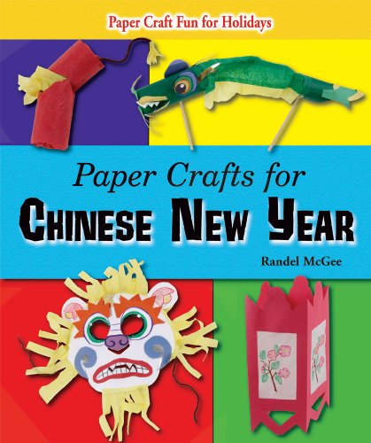 Paper Crafts for Chinese New Year (Paper Craft Fun for Holidays) by Randel McGee