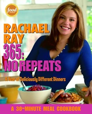 Rachael Ray 365: No Repeats--A Year of Deliciously Different Dinners (A 30-Minute Meal Cookbook)