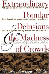 Extraordinary Popular Delusions & the Madness of Crowds