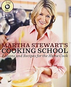 Martha Stewart's Cooking School: Lessons and Recipes for the Home Cook