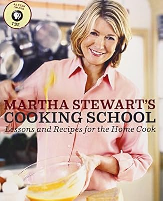 Martha Stewart's Cooking School: Lessons and Recipes for the Home Cook