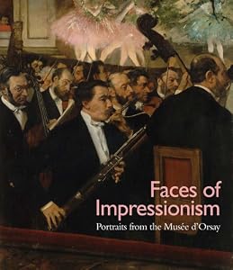 Faces of Impressionism: Portraits from the Mus&eacute;e d'Orsay by Xavier Rey