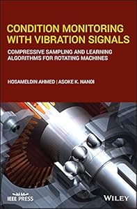 Condition Monitoring with Vibration Signals: Compressive Sampling and Learning Algorithms for Rotating Machines (IEEE Press) by Hosameldin Ahmed