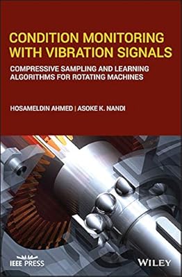 Condition Monitoring with Vibration Signals: Compressive Sampling and Learning Algorithms for Rotating Machines (IEEE Press)