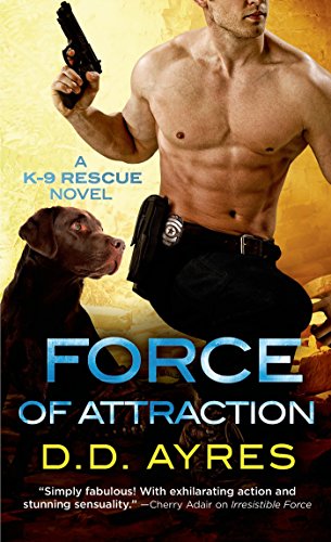 Force of Attraction (A K-9 Rescue Novel Book 2) by D. D. Ayres