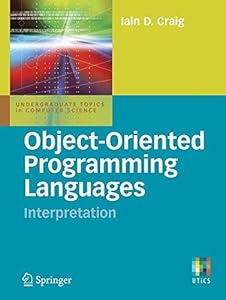 Object-Oriented Programming Languages: Interpretation (Undergraduate Topics in Computer Science)