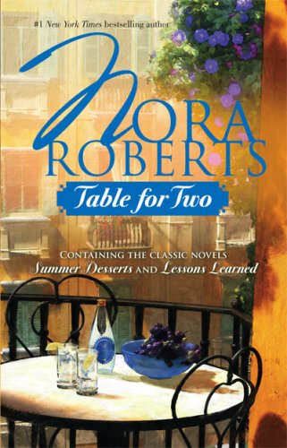 Table For Two: Summer Desserts / Lessons Learned by Nora Roberts