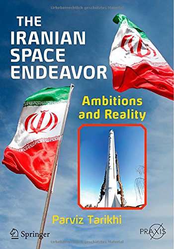 The Iranian Space Endeavor: Ambitions and Reality by Parviz Tarikhi